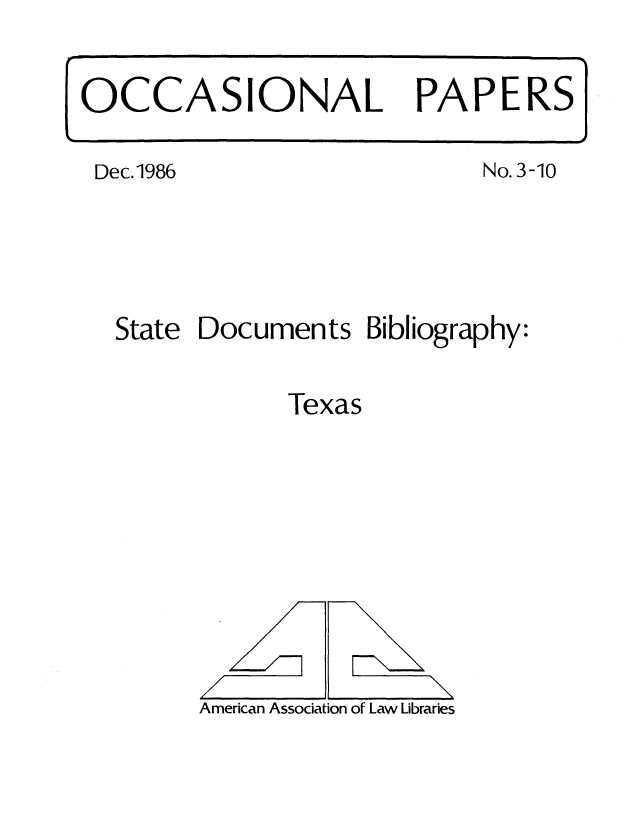 handle is hein.aallsis/aalltx0001 and id is 1 raw text is: Dec.1986

No. 3-10

State Documents Bibliography:
Texas

American Association of Law Libraries

OCCASIONAL PAPERS

\


