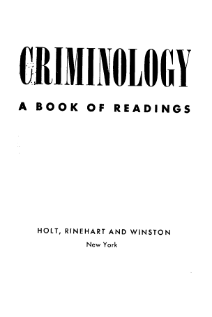 handle is hein.agopinions/crmbr0001 and id is 1 raw text is: CRIMNOLOGY
A BOOK OF READINGS
HOLT, RINEHART AND WINSTON
New York


