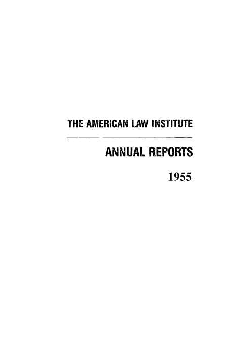 handle is hein.ali/alirep1955 and id is 1 raw text is: THE AMERICAN LAW INSTITUTE
ANNUAL REPORTS
1955


