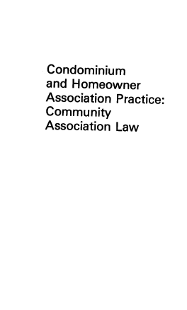 handle is hein.ali/chapcal0001 and id is 1 raw text is: Condominium
and Homeowner
Association Practice:
Community
Association Law


