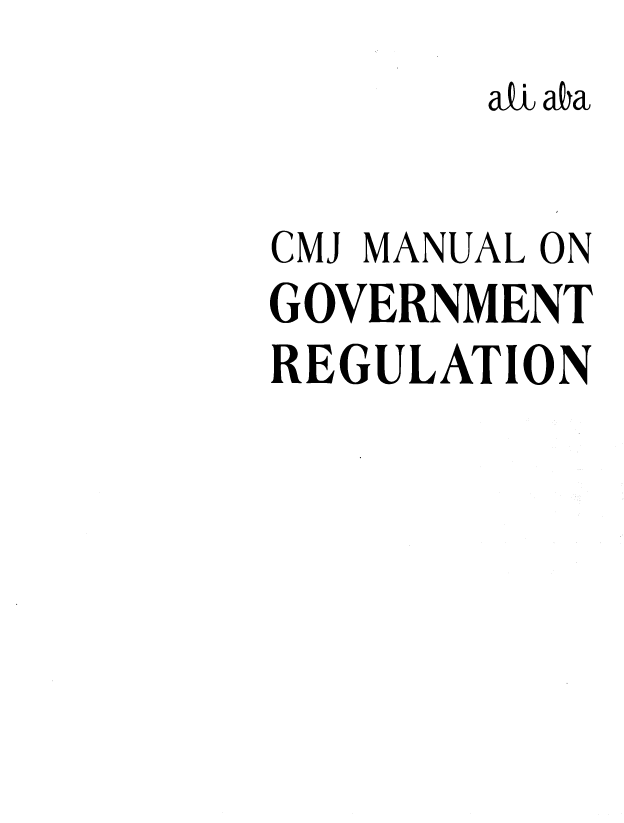 handle is hein.ali/cmjmgr0001 and id is 1 raw text is: ati aba
CMJ MANUAL ON
GOVERNMENT
REGULATION


