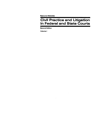 handle is hein.ali/cplfsc0001 and id is 1 raw text is: 








Resource Materials


Civil  Practice   and  Litigation

in Federal   and   State   Courts

Second Edition

volume I


