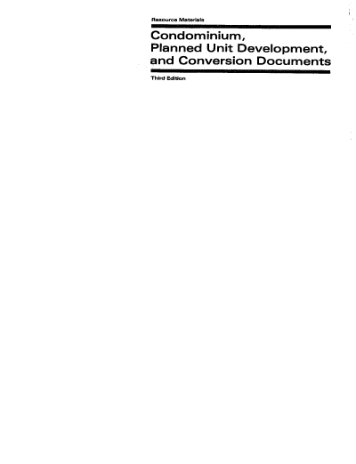 handle is hein.ali/cpudcd0001 and id is 1 raw text is: Resource Materials
Condominium,
Planned Unit Development,
and Conversion Documents
Third Edition


