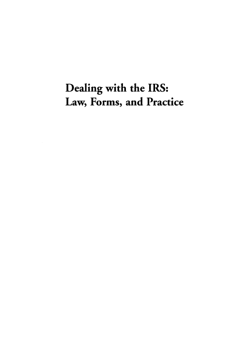 handle is hein.ali/dilfp0001 and id is 1 raw text is: 





Dealing with the IRS:
Law, Forms, and Practice


