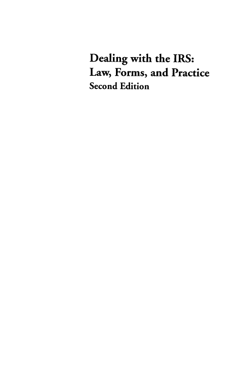 handle is hein.ali/dilfpc0001 and id is 1 raw text is: 



Dealing with the IRS:
Law, Forms, and Practice
Second Edition


