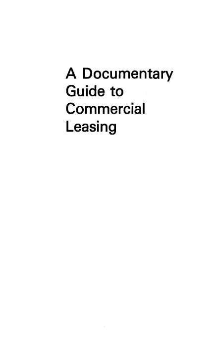 handle is hein.ali/docgcl0001 and id is 1 raw text is: A Documentary
Guide to
Commercial
Leasing


