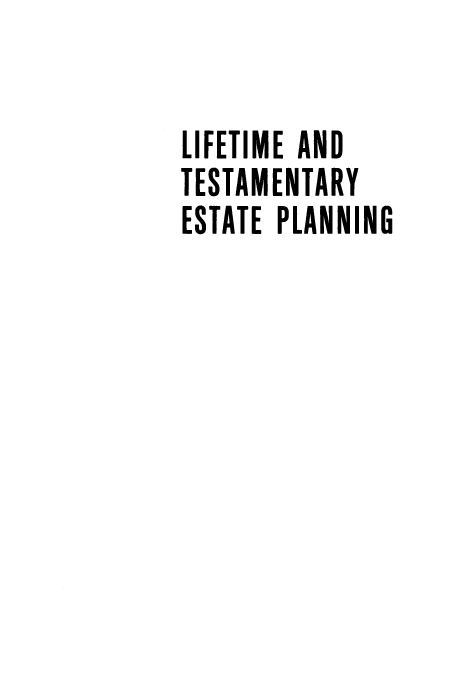 handle is hein.ali/lteadtmetpg0001 and id is 1 raw text is: LIFETIME AND
TESTAMENTARY
ESTATE PLANNING



