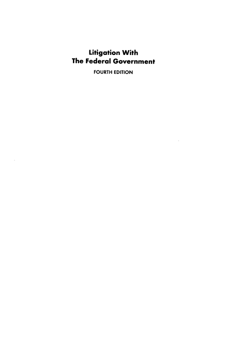 handle is hein.ali/lwtfg0001 and id is 1 raw text is: 





     Litigation With
The Federal Government
      FOURTH EDITION


