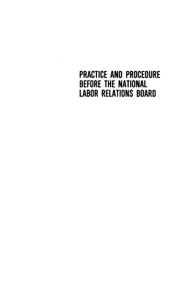 handle is hein.ali/papbnlr0001 and id is 1 raw text is: PRACTICE AND PROCEDURE
BEFORE THE NATIONAL
LABOR RELATIONS BOARD


