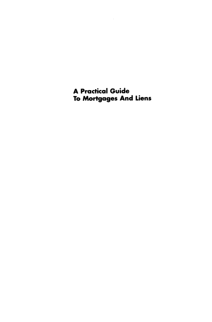 handle is hein.ali/pgmgl0001 and id is 1 raw text is: 










A Practical Guide
To Mortgages And Liens


