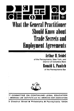 handle is hein.ali/wgpte0001 and id is 1 raw text is: What the General Practitioner
Should Know about
Trade Secrets and
Employment Agreements
Arthur H. Seidel
of the Pennsylvania, New York, and
District of Columbia Bars
Ronald L. Panitch
of the Pennsylvania Bar
ALl ABA
T COMMITTEE ON CONTINUING LEGAL EDUCATION
AMERICAN LAW INSTITUTE and the AMERICAN BAR ASSOCIATION
Chestnut Street U Philadelphia U Pennsylvania 19104



