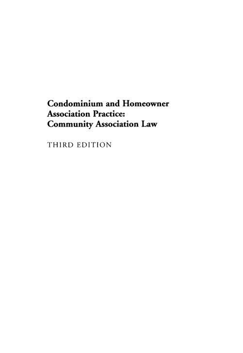 handle is hein.aliabapub/cmadhor0001 and id is 1 raw text is: Condominium and Homeowner
Association Practice:
Community Association Law
THIRD EDITION


