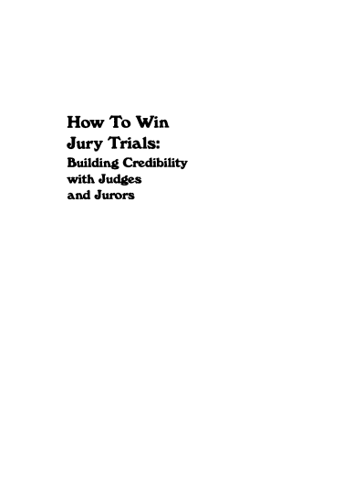 handle is hein.aliabapub/hwinjtbc0001 and id is 1 raw text is: How To Win
Jury Trials:
Building Credibility
with Judges
and Jurors


