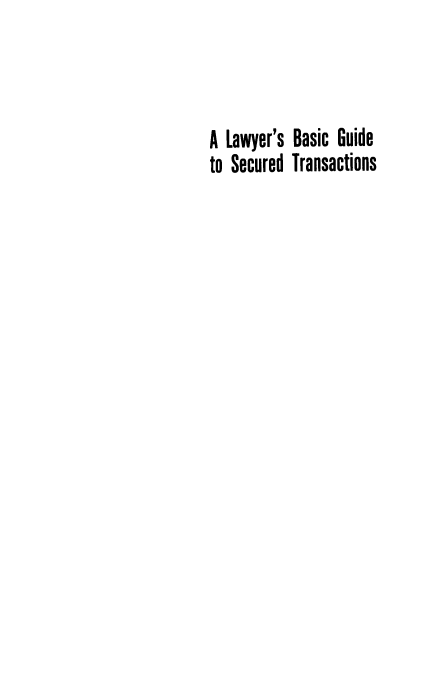 handle is hein.aliabapub/lwybscgsc0001 and id is 1 raw text is: A Lawyer's Basic Guide
to Secured Transactions



