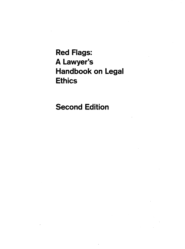 handle is hein.aliabapub/rdflghb0001 and id is 1 raw text is: Red Flags:
A Lawyer's
Handbook on Legal
Ethics
Second Edition


