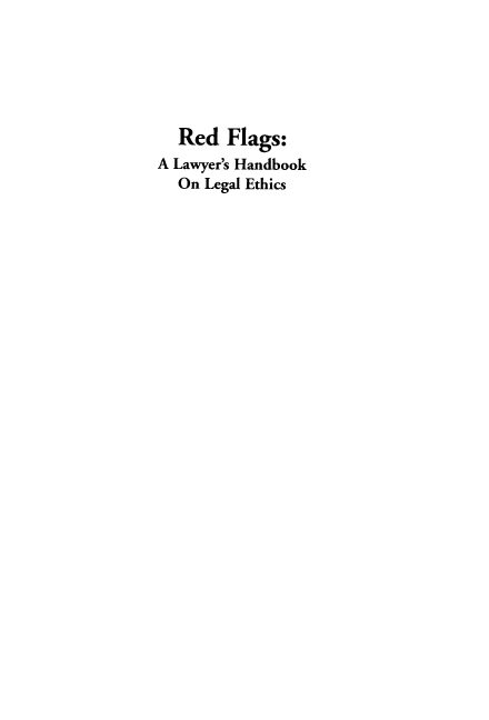 handle is hein.aliabapub/rdfsals0001 and id is 1 raw text is: Red Flags:
A Lawyer's Handbook
On Legal Ethics


