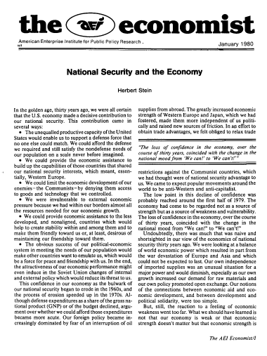 handle is hein.amenin/aeieco1980 and id is 1 raw text is: 



the a economist
American Enterprise Institute for Public Policy Research,      January 1980


National Security and the Economy


                    Herbert  Stein


In the golden age, thirty years ago, we were all certain
that the U.S. economy made a decisive contribution to
our national security. This contribution came in
several ways:
   The unequalled productive capacity of the United
States would enable us to support a defense force that
no one else could match. We could afford the defense
we required and still satisfy the nondefense needs of
our population on a scale never before imagined.
  *  We  could provide the economic assistance to
build up the capabilities of those countries that shared
our national security interests, which meant, essen-
tially, Western Europe.
    We could limit the economic development of our
enemies-the  Communists-by  denying them  access
to goods and technology that we controlled.
    We  were invulnerable to external economic
pressure because we had within our borders almost all
the resources needed for our economic growth.
  * We  could provide economic assistance to the less
developed, and nonaligned, countries which would
help to create stability within and among them and to
make them  friendly toward us or, at least, desirous of
maintaining our friendship toward them.
    The obvious success of our political-economic
system in meeting the needs of our population would
make other countries want to emulate us, which would
be a force for peace and friendship with us. In the end,
the attractiveness of our economic performance might
even induce in the Soviet Union changes of internal
and external policy which would reduce its threat to us.
  This confidence in our economy as the bulwark of
our national security began to erode in the 1960s, and
the process of erosion speeded up in the 1970s. Al-
though defense expenditures as a share of the gross na-
tional product (GNP) or of the budget declined, argu-
ment over whether we could afford those expenditures
became  more acute. Our foreign policy became in-
creasingly dominated by fear of an interruption of oil


supplies from abroad. The greatly increased economic
strength of Western Europe and Japan, which we had
fostered, made them more independent of us politi-
cally and raised new sources of friction. In an effort to
obtain trade advantages, we felt obliged to relax trade

The loss of confidence in the economy, over the
course of thirty years, coincided with the change in the
national mood from 'We can!' to 'We can't!'

restrictions against the Communist countries, which
we had thought were of national security advantage to
us. We came to expect popular movements around the
world to be anti-Western and anti-capitalist.
  The  low point in this decline of confidence was
probably reached around the first half of 1979. The
economy  had come to be regarded not as a source of
strength but as a source of weakness and vulnerability.
The loss of confidence in the economy, over the course
of thirty years, coincided with the change in the
national mood from We can! to We can't!
  Undoubtedly, there was much that was naive and
shortsighted in our view of the economics of national
security thirty years ago. We were looking at a balance
of world economic power which resulted in part from
the war devastation of Europe and Asia and which
could not be expected to last. Our own independence
of imported supplies was an unusual situation for a
major power and would diminish, especially as our own
growth increased our demand for raw materials and
our own policy promoted open exchange. Our notions
of the connections between economic aid and eco-
nomic  development, and between development and
political solidarity, were too simple.
  But, still, the reaction to a feeling of economic
weakness went too far. What we should have learned is
not that our economy   is weak or that economic
strength doesn't matter but that economic strength is


The AEI Economist/



