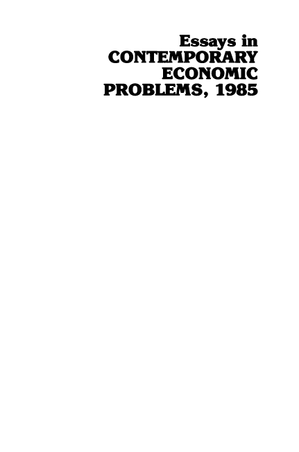 handle is hein.amenin/esscecp0003 and id is 1 raw text is: Essays in
CONTEMPORARY
ECONOMIC
PROBLEMS, 1985


