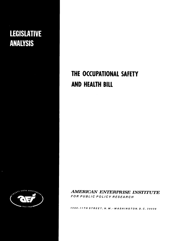 handle is hein.amenin/occshb0001 and id is 1 raw text is: THE OCCUPATIONAL SAFETY
AND HEALTH BILL
AMERICAN ENTERPRISE INSTITUTE
FOR PUBLIC POLICY RESEARCH
1200-17TH STREET, N.W.-WASHINGTON  D.C. 20036


