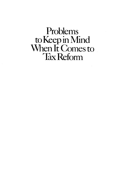 handle is hein.amenin/pstkpimd0001 and id is 1 raw text is: 

    Problems
 to Keep in Mind
When It Comes to
   Tax Refor m


