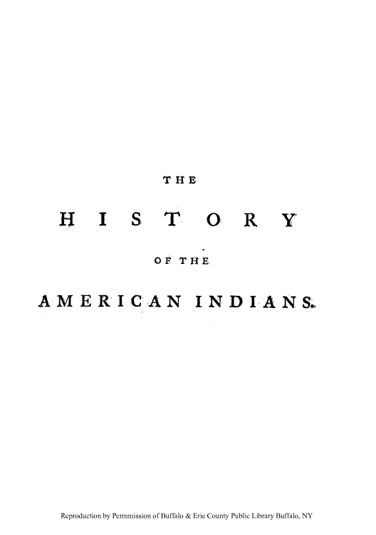 handle is hein.amindian/hameinp0001 and id is 1 raw text is: THE

H I

T OR Y

OF THE
AMERICAN INDIANS.,

Reproduction by Permnmission of Buffalo & Erie County Public Library Buffalo, NY



