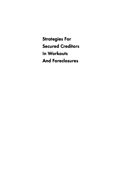 handle is hein.bank/sscwf0001 and id is 1 raw text is: 





Strategies For
Secured Creditors
In Workouts
And  Foreclosures


