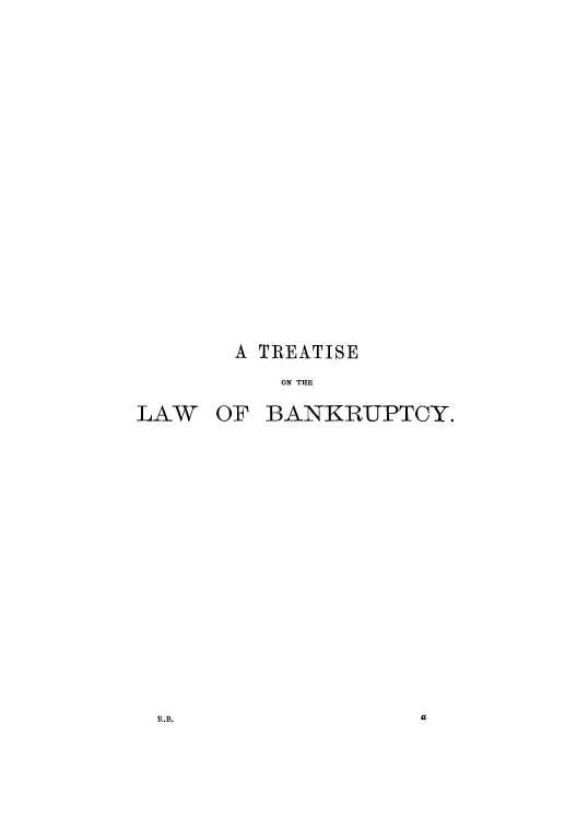 handle is hein.bank/tlbanfe0001 and id is 1 raw text is: A TREATISE
ON THE

OF BANKRUPTCY.

R.B.

LAW

a


