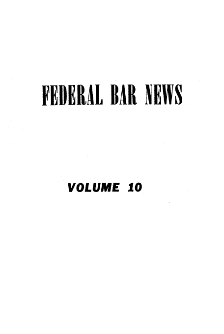 handle is hein.barjournals/fedlwr0010 and id is 1 raw text is: FEDERAL BAR NEWS
VOLUME 10


