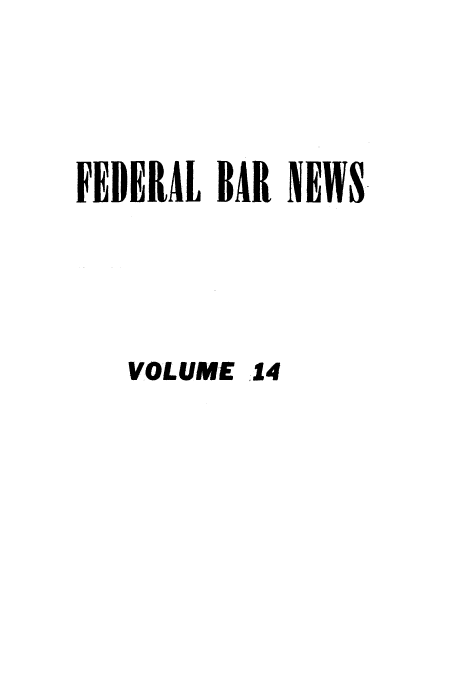handle is hein.barjournals/fedlwr0014 and id is 1 raw text is: FEDERAL BAR NEWS-
VOLUME 14


