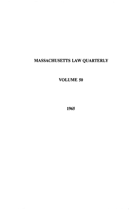 handle is hein.barjournals/malr0050 and id is 1 raw text is: MASSACHUSETI'S LAW QUARTERLY
VOLUME 50
1965


