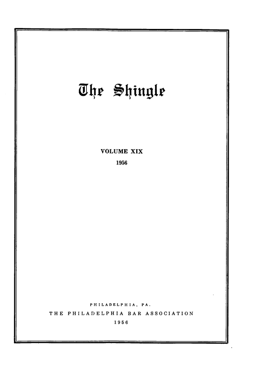 handle is hein.barjournals/phillaw0019 and id is 1 raw text is: 














         4pe  #    ntkgle









           VOLUME XIX

               1956























         PHILADELPHIA, PA.
THE PHILADELPHIA BAR ASSOCIATION
              1956


