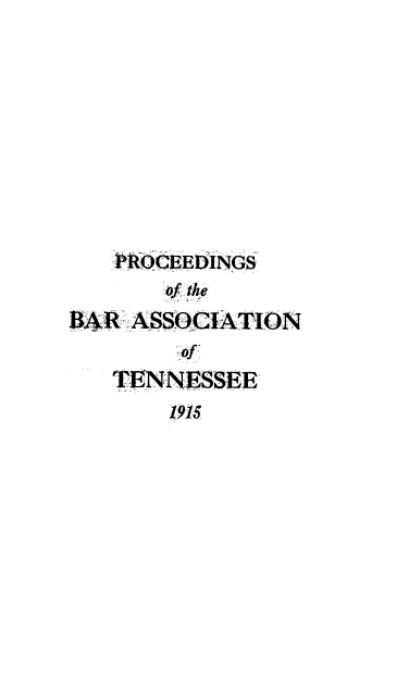 handle is hein.barjournals/ptennsee1915 and id is 1 raw text is: 








   MO   EDINGS
        the-
BlR ASSOCIATION
        of
   TENNESSEE
       (91


