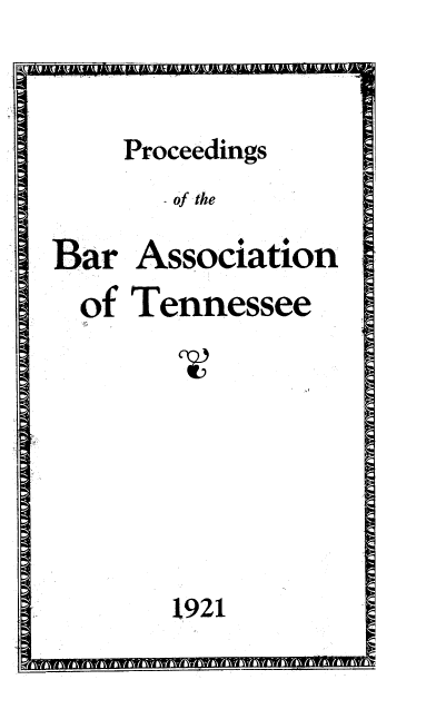 handle is hein.barjournals/ptennsee1921 and id is 1 raw text is: 



    Proceedings
       of the

Bar  Association
  of Tennessee








       1921


