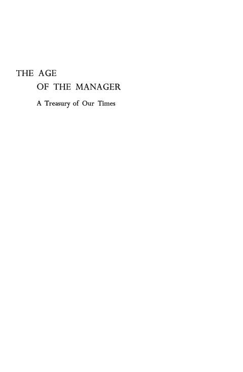 handle is hein.beal/agmngr0001 and id is 1 raw text is: 






THE AGE
    OF THE MANAGER

    A Treasury of Our Times


