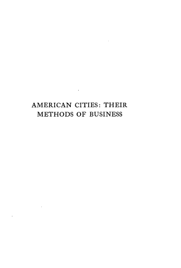 handle is hein.beal/amcimb0001 and id is 1 raw text is: 













AMERICAN CITIES: THEIR
METHODS   OF BUSINESS


