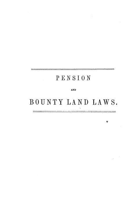 handle is hein.beal/anplb0001 and id is 1 raw text is: 















     PENSION

        AND


BOUNTY LAND LAWS.


v


