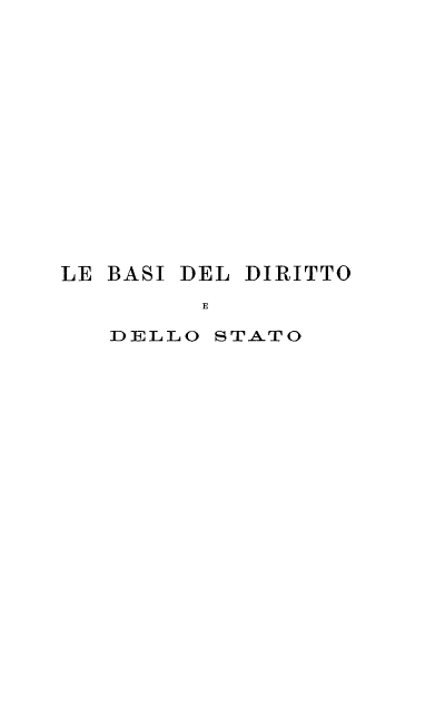 handle is hein.beal/badeds0001 and id is 1 raw text is: 















LE BASI DEL DIRITTO

        E

   DELLO STATO


