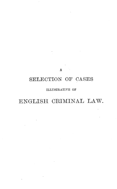 handle is hein.beal/casesillo0001 and id is 1 raw text is: A
SELECTION OF CASES
ILLUSTRATIVE OF

ENGLISH

CRIMINAL LAW.


