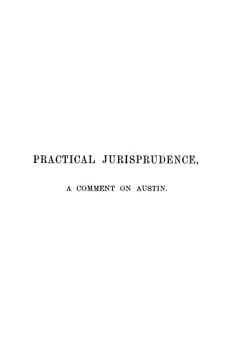 handle is hein.beal/comaus0001 and id is 1 raw text is: 














PRACTICAL JURISPRUDENCE,


     A COMMENT ON AUSTIN.


