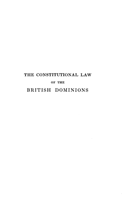 handle is hein.beal/ctlbd0001 and id is 1 raw text is: 















THE CONSTITUTIONAL LAW
        OF THE

 BRITISH  DOMINIONS


