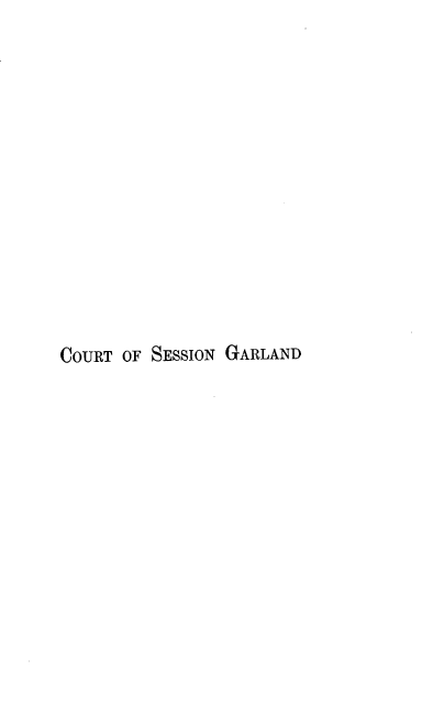 handle is hein.beal/ctssg0001 and id is 1 raw text is: 













COURT OF SESSION GARLAND


