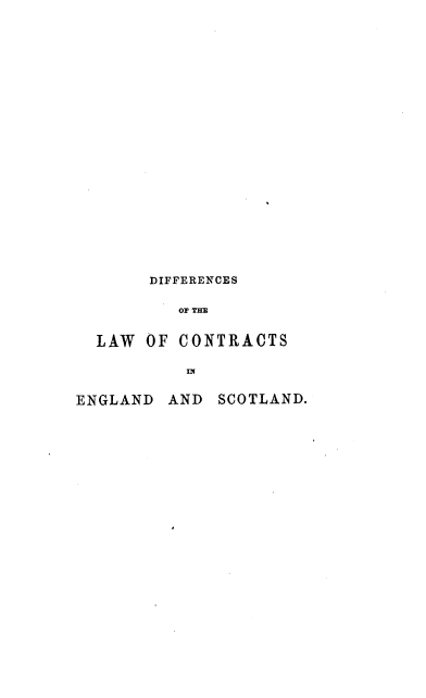 handle is hein.beal/dbes0001 and id is 1 raw text is: DIFFERENCES
OF THE

LAW OF

CONTRACTS

EN

ENGLAND AND SCOTLAND.


