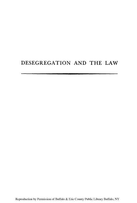 handle is hein.beal/deslmea0001 and id is 1 raw text is: DESEGREGATION AND THE LAW

Reproduction by Permission of Buffalo & Erie County Public Library Buffalo, NY


