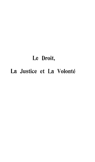 handle is hein.beal/djusvol0001 and id is 1 raw text is: 







         Le Droit,

La Justice et La Volont6


