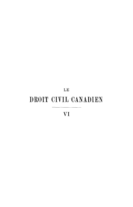 handle is hein.beal/drocvand0006 and id is 1 raw text is: 













         LE

DROIT CIVIL CANADIEN

         VI


