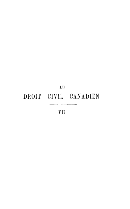 handle is hein.beal/drocvand0007 and id is 1 raw text is: 













           LE

DROIT  CIVIL  CANADIEN

           VII



