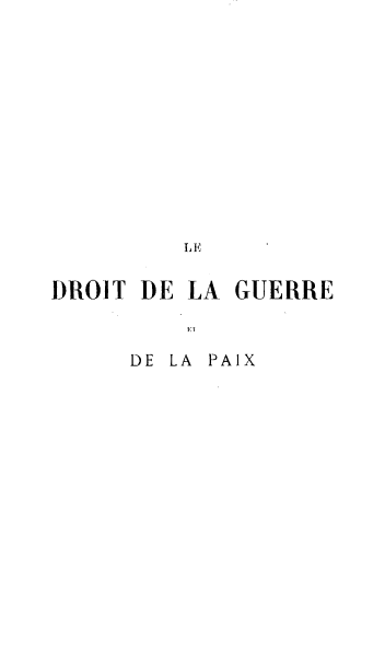 handle is hein.beal/drtgurpx0001 and id is 1 raw text is: 












          LIE

DROlT DE  LA GUERRE



      DE LA PAIX



