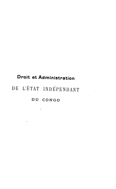 handle is hein.beal/dteasnde0001 and id is 1 raw text is: Droit et Administration
DE L'ETAT INDEPENDANT
DU CONGO


