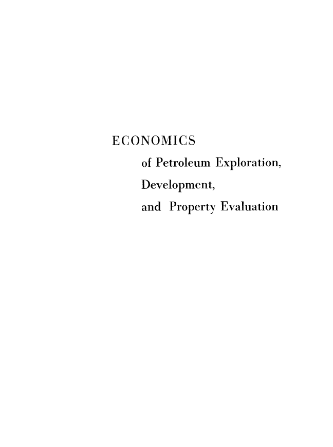handle is hein.beal/ecoptexdev0001 and id is 1 raw text is: 








ECONOMICS
     of Petroleum Exploration,
     Development,
     and Property Evaluation


