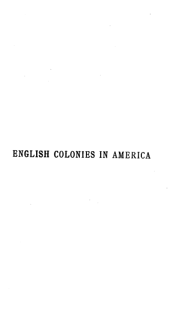 handle is hein.beal/ehcsiaa0001 and id is 1 raw text is: ENGLISH COLONIES IN AMERICA


